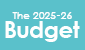 The 2025-26 Budget (This link will pop up in a new window)